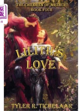 海外直订Lilith's Love: The Children of Arthur: Book Four 莉莉丝的爱:亚瑟的孩子:第四卷