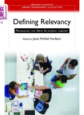 海外直订Defining Relevancy: Managing the New Academic Library 界定关联性：高校新图书馆的管理