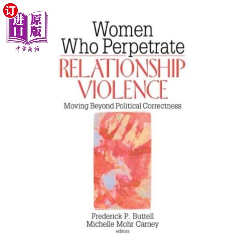 海外直订医药图书Women Who Perpetrate Relationship Violence: Moving Beyond Political Correctness: 实施关系暴力的女性