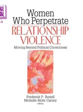 海外直订医药图书Women Who Perpetrate Relationship Violence: Moving Beyond Political Correctness: 实施关系暴力的女性