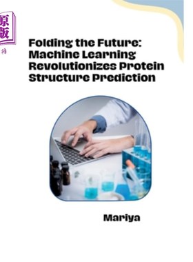 海外直订Folding the Future: Machine Learning Revolutionizes Protein Structure Prediction 折叠未来：机器学习彻底改变