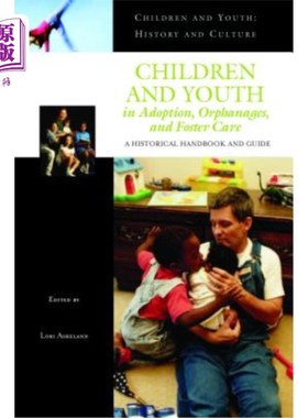 海外直订Children and Youth in Adoption, Orphanages, and Foster Care: A Historical Handbo 收养、孤儿院和寄养中的儿童
