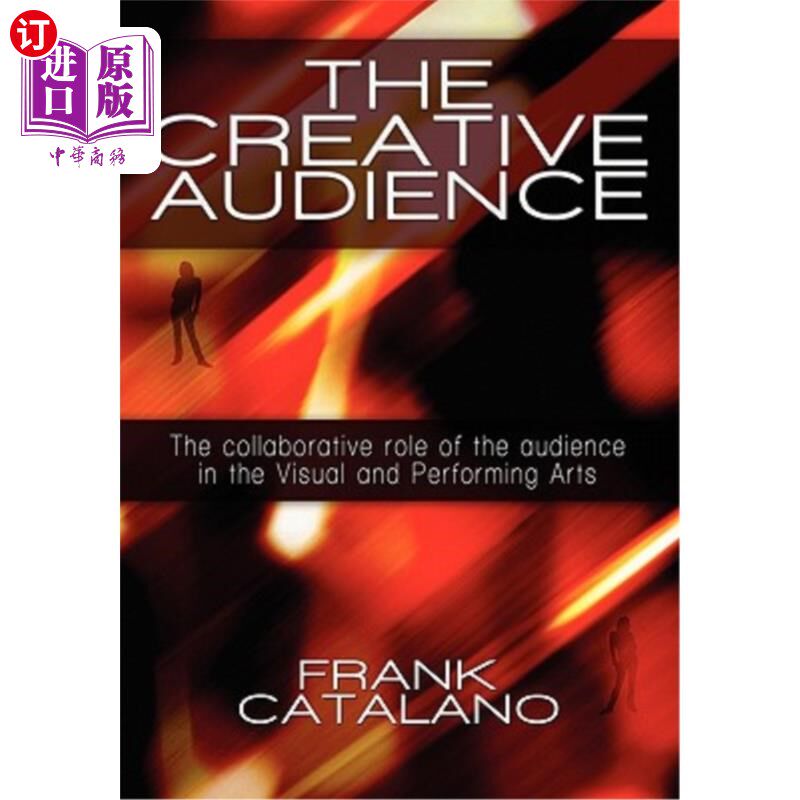 海外直订The Creative Audience: The Collaborative Role of the Audience in the Visual and  创意观众:观众在视觉和表演