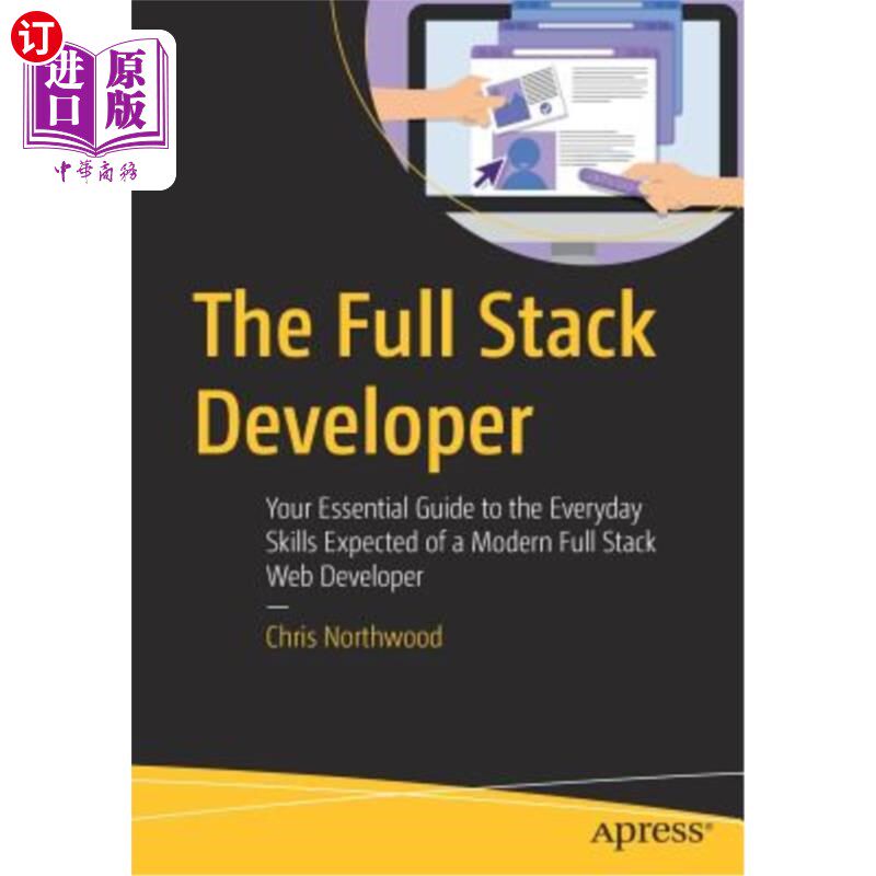海外直订The Full Stack Developer: Your Essential Guide to the Everyday Skills Expected o 全栈开发人员：现代全栈Web