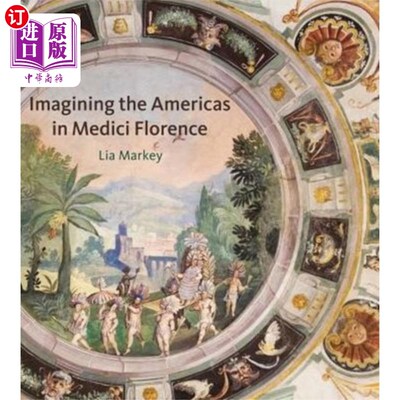 海外直订Imagining the Americas in Medici Florence 想象美第奇佛罗伦萨的美洲