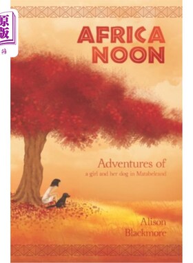 海外直订Africa Noon: Adventures of a girl and her dog in Matabeleland 非洲的正午:一个女孩和她的狗在马塔贝莱兰的冒险