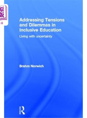 海外直订Addressing Tensions and Dilemmas in Inclusive Education: Living with Uncertainty 解决全纳教育中的紧张和困境