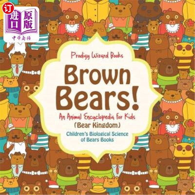 海外直订Brown Bears! an Animal Encyclopedia for Kids (Bear Kingdom) - Children's Biologi 棕熊!儿童动物百科全书(熊王
