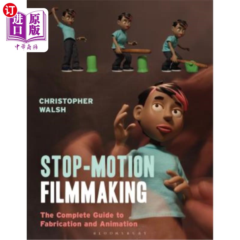 海外直订Stop Motion Filmmaking: The Complete Guide to Fabrication and Animation 定格电影制作:制作和动画的完整指南