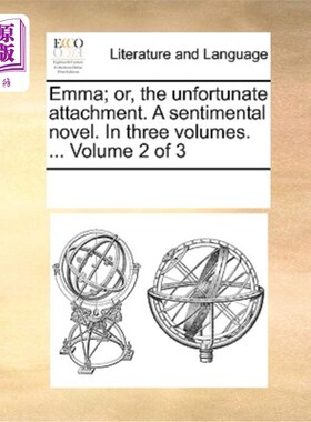 海外直订Emma; Or, the Unfortunate Attachment. a Sentimental Novel. in Three Volumes. ... 艾玛;或者，不幸的依恋。一