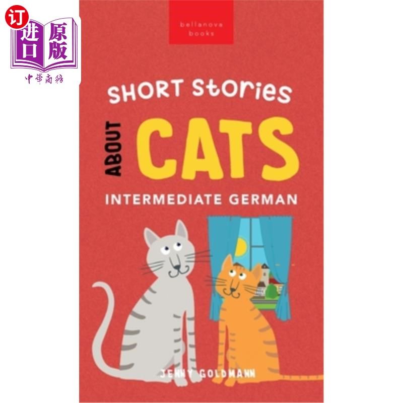 海外直订Short Stories about Cats in Intermediate German: 15 Purr-fect Stories for German 中级德语关于猫的短篇故事:1