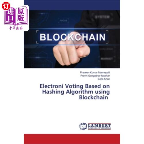 Electroni Voting Based on Hashing Algorithm using Blockchain 基于区块链哈希算法的电子投票【中商原版】【中商原版】