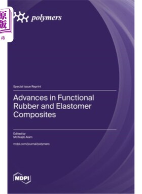 海外直订Advances in Functional Rubber and Elastomer Composites 功能性橡胶和弹性体复合材料的研究进展