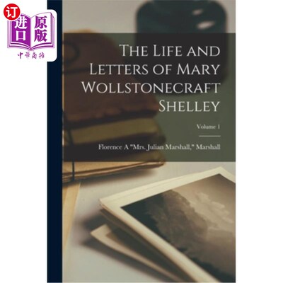 海外直订The Life and Letters of Mary Wollstonecraft Shelley; Volume 1 玛丽·沃斯通克拉夫特·雪莱的生平与书信卷1