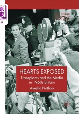 海外直订Hearts Exposed: Transplants and the Media in 1960s Britain 心脏暴露：20世纪60年代英国的移植和媒体