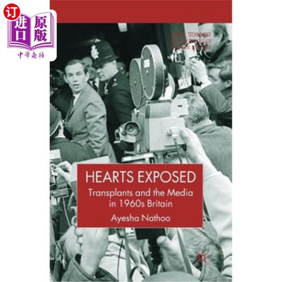 海外直订Hearts Exposed: Transplants and the Media in 1960s Britain 心脏暴露：20世纪60年代英国的移植和媒体