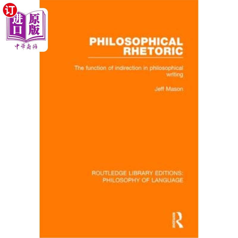 海外直订Philosophical Rhetoric: The Function of Indirection in Philosophical Writing 哲学修辞:间接修辞在哲学写作中