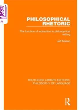 海外直订Philosophical Rhetoric: The Function of Indirection in Philosophical Writing 哲学修辞:间接修辞在哲学写作中