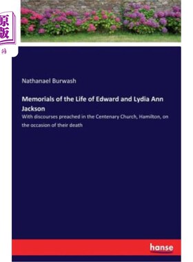 海外直订Memorials of the Life of Edward and Lydia Ann Jackson: With discourses preached  纪念爱德华和莉迪亚·安·杰克