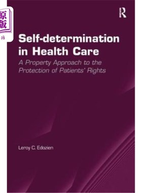 海外直订Self-Determination in Health Care: A Property Approach to the Protection of Pati 医疗保健中的自我决定:保护