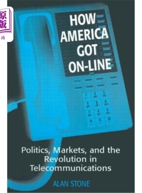 海外直订How America Got On-Line: Politics, Markets, and the Revolution in Telecommunicat 美国如何上网:政治、市场和