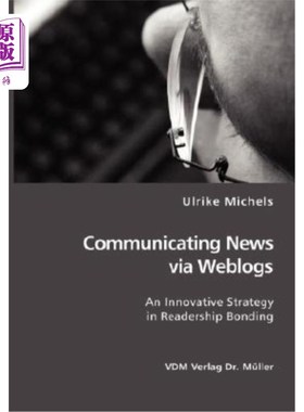 海外直订Communicating News via Weblogs: An Innovative Strategy in Readership Bonding 通过博客传播新闻:一种读者联结