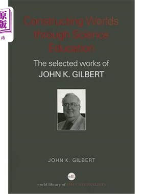 海外直订Constructing Worlds Through Science Education: The Selected Works of John K. Gil 通过科学教育构建世界:约翰·