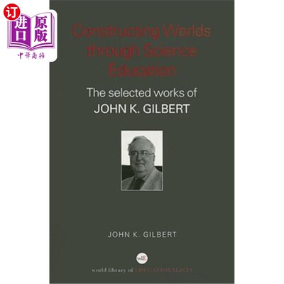 海外直订Constructing Worlds Through Science Education: The Selected Works of John K. Gil 通过科学教育构建世界:约翰·