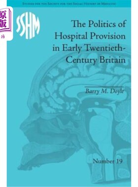 海外直订医药图书The Politics of Hospital Provision in Early Twentieth-Century Britain 20世纪初英国的医院供应政治