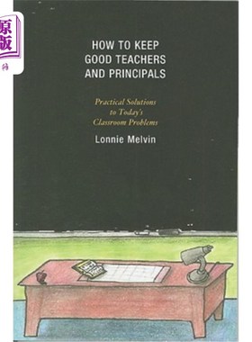海外直订How to Keep Good Teachers and Principals: Practical Solutions to Today's Classro 如何留住优秀的教师和校长：解决
