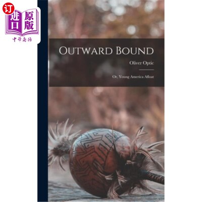 海外直订Outward Bound: Or, Young America Afloat 拓展训练:或者，漂浮的年轻美国