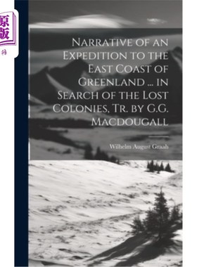 海外直订Narrative of an Expedition to the East Coast of Greenland ... in Search of the L 格陵兰岛东海岸探险记叙……