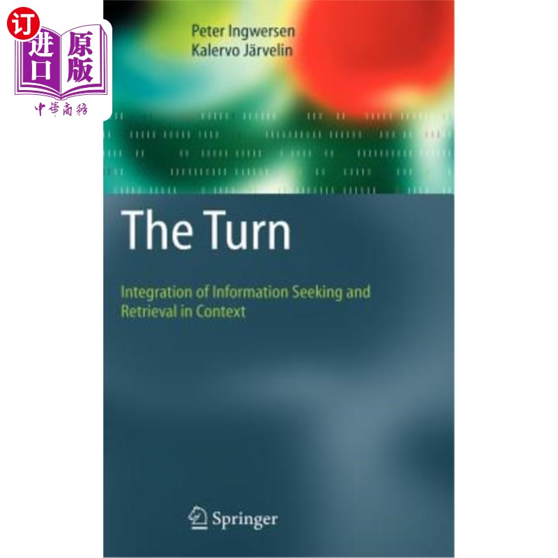 海外直订The Turn: Integration of Information Seeking and Retrieval in Context 转向:在语境中整合信息搜索和检索