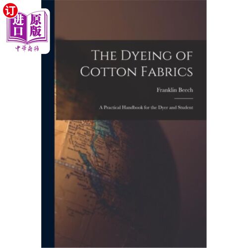 海外直订The Dyeing of Cotton Fabrics: A Practical Handbook for the Dyer and Student 棉织物染色:染色工和学生实用手册