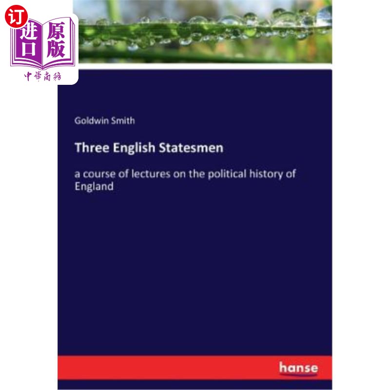 海外直订Three English Statesmen: a course of lectures on the political history of Englan 三个英国政治家:关于英国政