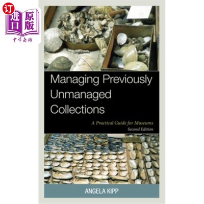 海外直订Managing Previously Unmanaged Collections: A Practical Guide for Museums 管理以前未管理的藏品：博物馆实用指