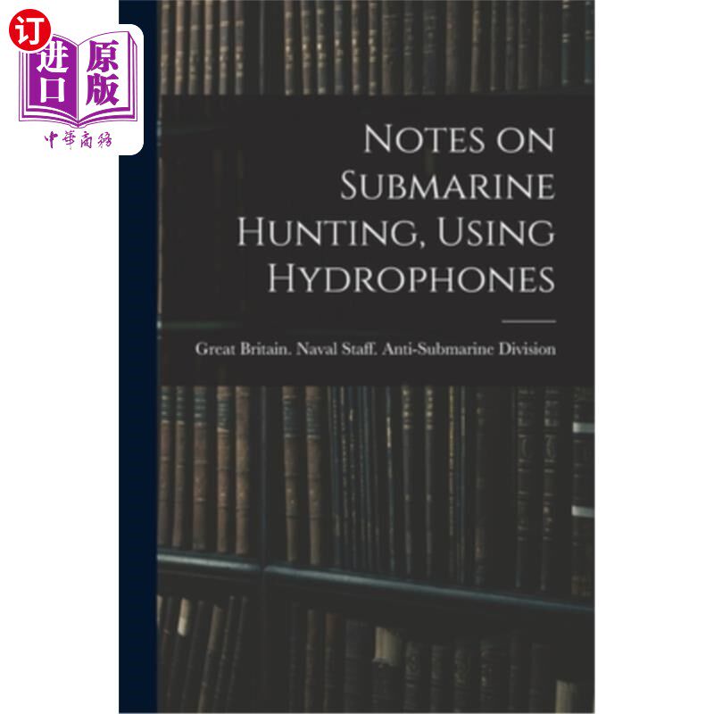 海外直订Notes on Submarine Hunting, Using Hydrophones 使用水听器搜寻潜艇笔记