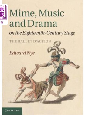 海外直订Mime, Music and Drama on the Eighteenth-Century Stage 18世纪舞台上的哑剧、音乐和戏剧：芭蕾舞动作