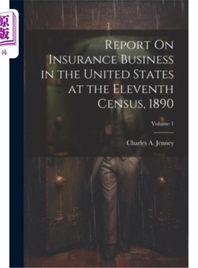 海外直订Report On Insurance Business in the United States at the Eleventh Census, 1890;  1890年美国第11