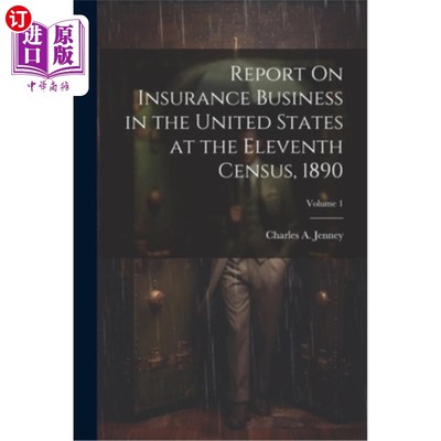 海外直订Report On Insurance Business in the United States at the Eleventh Census, 1890;  1890年美国第11