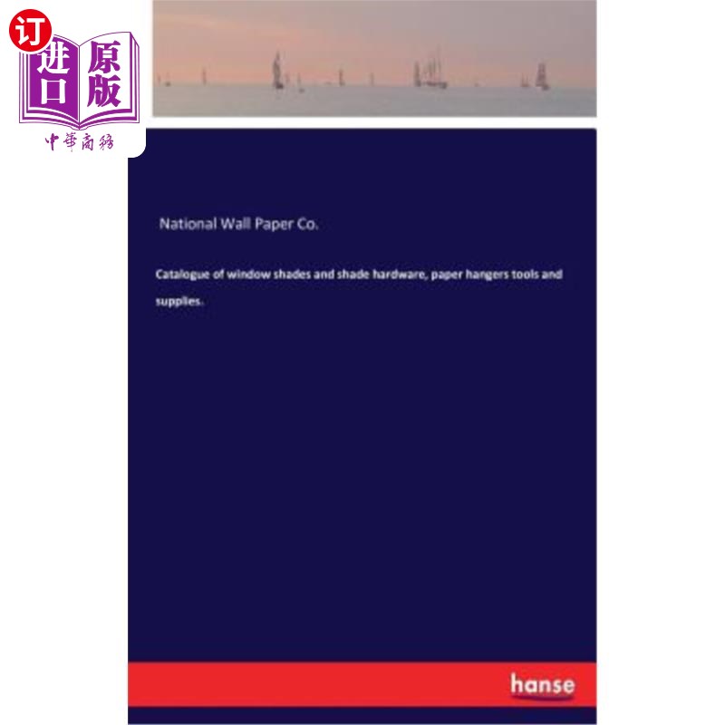 海外直订Catalogue of window shades and shade hardware, paper hangers tools and supplies. 窗帘和窗帘五金、挂纸工具和