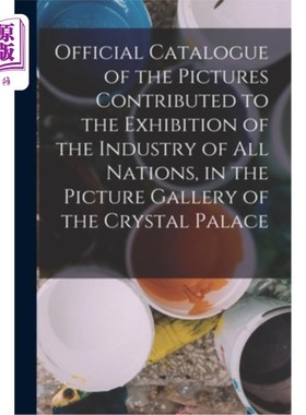 海外直订Official Catalogue of the Pictures Contributed to the Exhibition of the Industry 水晶宫图片馆收藏的《万国工