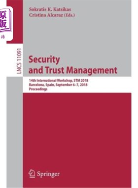 海外直订Security and Trust Management: 14th International Workshop, STM 2018, Barcelona, 安全和信托管理：第14届国际