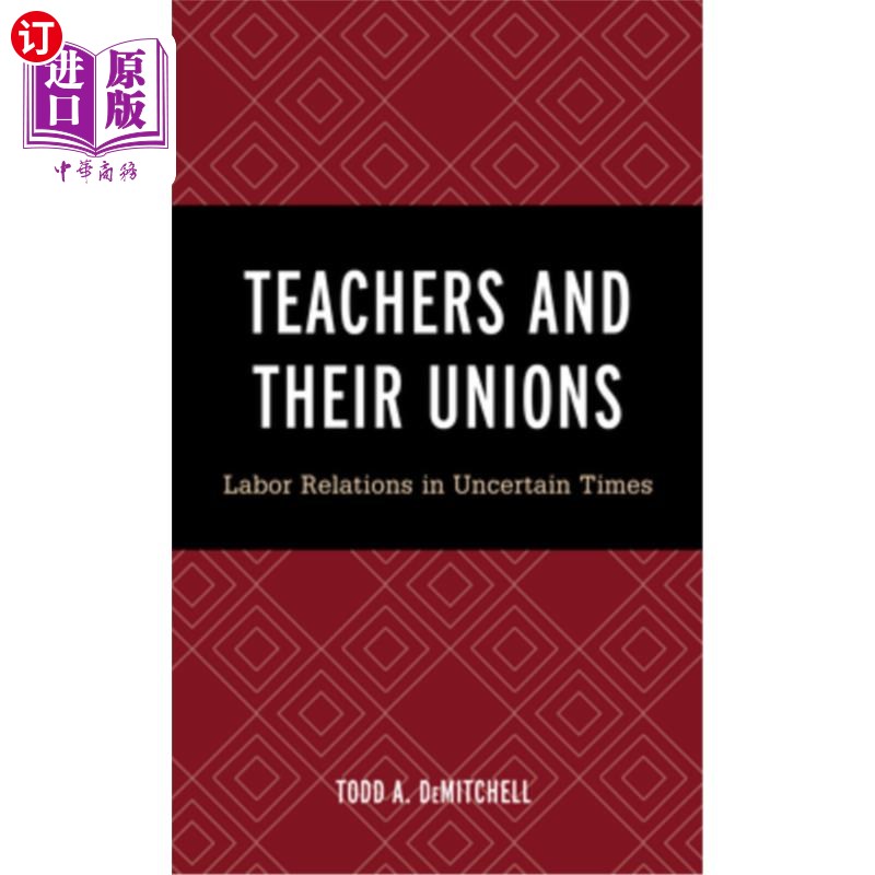 海外直订Teachers and Their Unions: Labor Relations in Uncertain Times 教师和工会:不确定时期的劳动关系