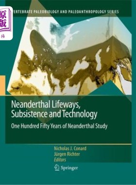 海外直订Neanderthal Lifeways, Subsistence and Technology: One Hundred Fifty Years of Nea 尼安德特人的生活方式，生存