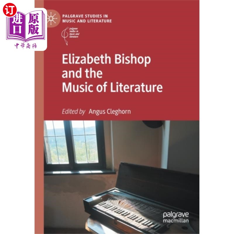 海外直订Elizabeth Bishop and the Music of Literature 伊丽莎白·毕晓普与文学音乐