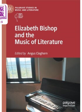 海外直订Elizabeth Bishop and the Music of Literature 伊丽莎白·毕晓普与文学音乐