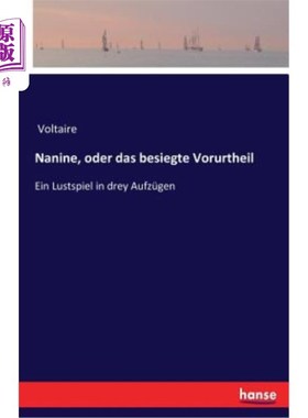 海外直订德语 Nanine, oder das besiegte Vorurtheil: Ein Lustspiel in drey Aufzügen 南部，或者是被击败的德莉的喜剧