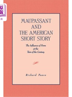 海外直订Maupassant and the American Short Story: The Influence of Form at the Turn of th 莫泊桑与美国短篇小说:世纪