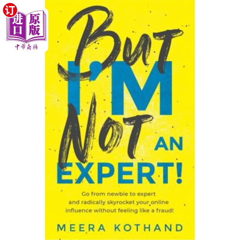 海外直订But I'm Not an Expert!: Go from Newbie to Expert and Radically Skyrocket Your In 但我不是专家！：从新手到专